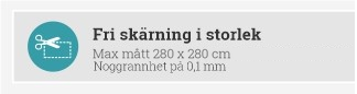 Fri skärning i storlek – max 280 x 280 cm, noggrannhet 0,1 mm